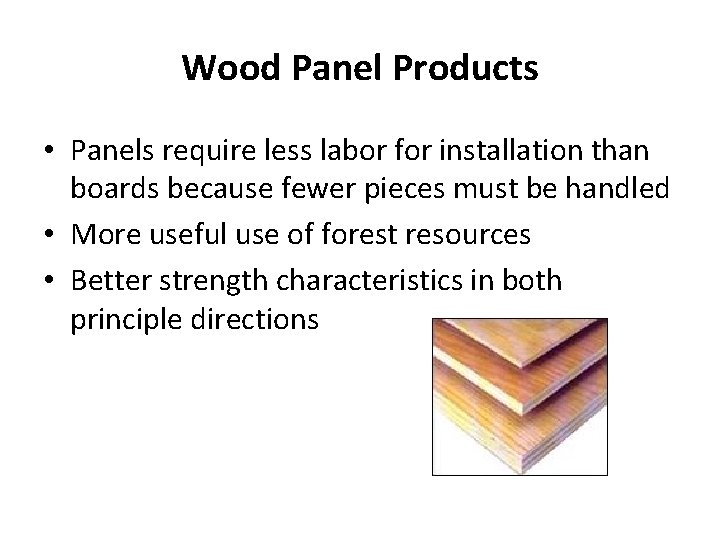 Wood Panel Products • Panels require less labor for installation than boards because fewer