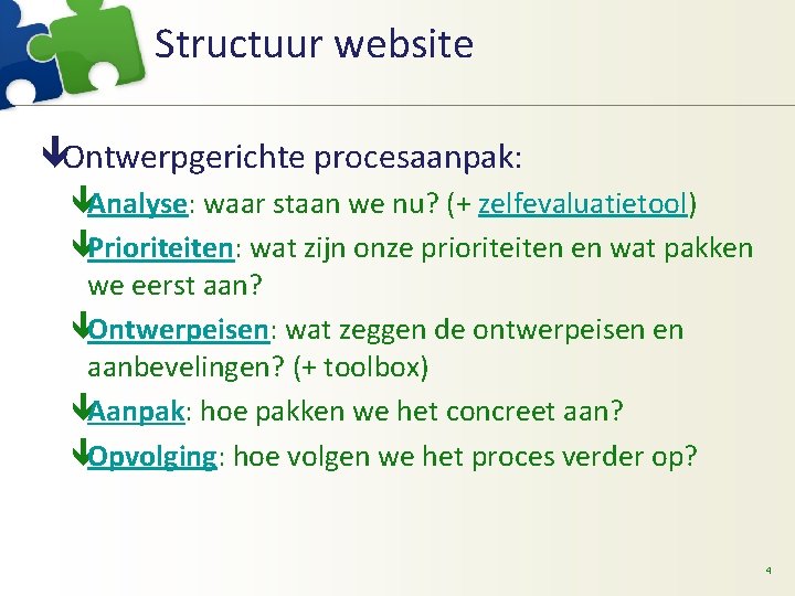 Structuur website êOntwerpgerichte procesaanpak: êAnalyse: waar staan we nu? (+ zelfevaluatietool) êPrioriteiten: wat zijn