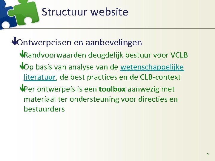 Structuur website êOntwerpeisen en aanbevelingen êRandvoorwaarden deugdelijk bestuur voor VCLB êOp basis van analyse