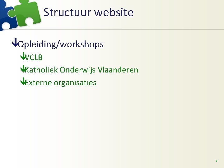 Structuur website êOpleiding/workshops êVCLB êKatholiek Onderwijs Vlaanderen êExterne organisaties 8 