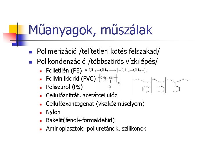 Műanyagok, műszálak n n Polimerizáció /telítetlen kötés felszakad/ Polikondenzáció /többszörös vízkilépés/ n n n