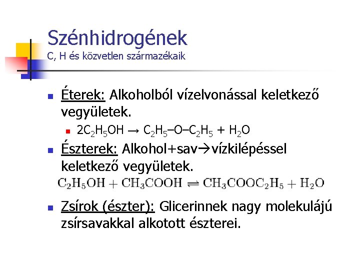 Szénhidrogének C, H és közvetlen származékaik n Éterek: Alkoholból vízelvonással keletkező vegyületek. n n