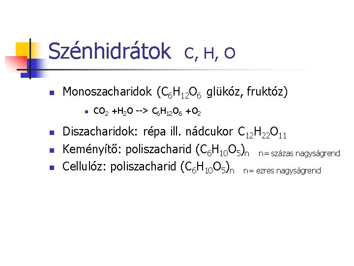 Szénhidrátok n Monoszacharidok (C 6 H 12 O 6 glükóz, fruktóz) n n C,