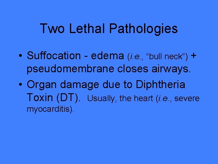 Two Lethal Pathologies • Suffocation - edema (i. e. , “bull neck”) + pseudomembrane