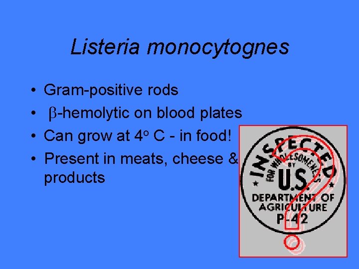Listeria monocytognes • • Gram-positive rods -hemolytic on blood plates Can grow at 4