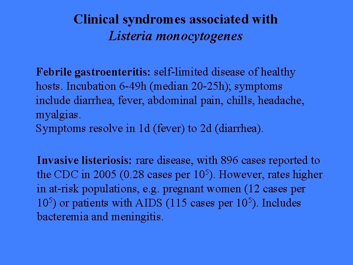 Clinical syndromes associated with Listeria monocytogenes Febrile gastroenteritis: self-limited disease of healthy hosts. Incubation