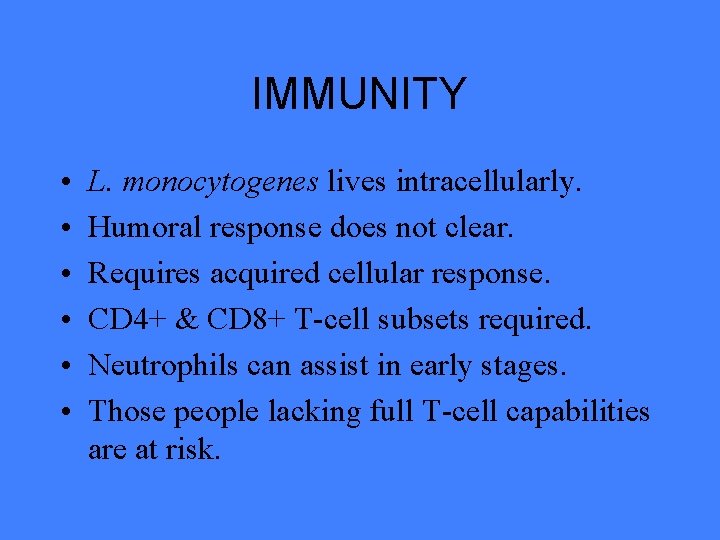 IMMUNITY • • • L. monocytogenes lives intracellularly. Humoral response does not clear. Requires