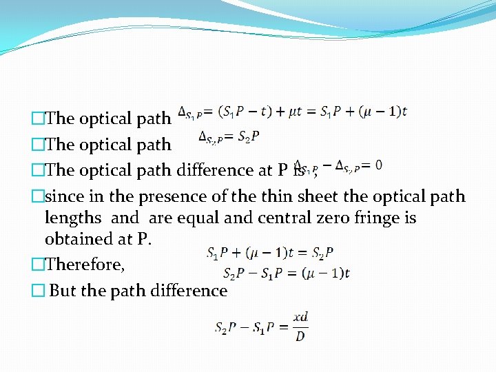 �The optical path difference at P is , �since in the presence of the