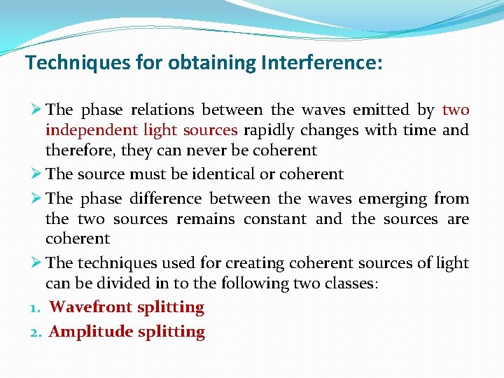 Techniques for obtaining Interference: Ø The phase relations between the waves emitted by two