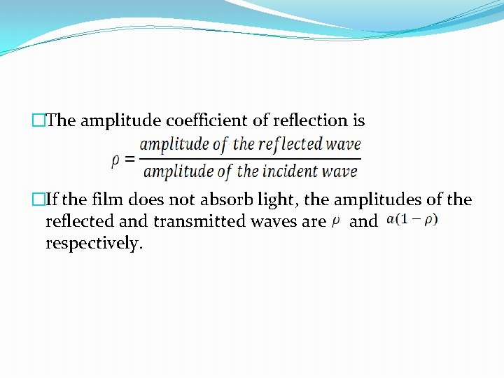 �The amplitude coefficient of reflection is �If the film does not absorb light, the
