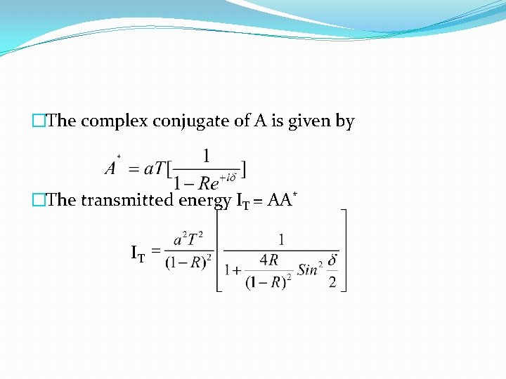 �The complex conjugate of A is given by �The transmitted energy IT = AA*
