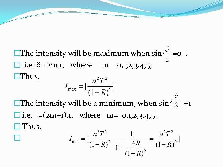 �The intensity will be maximum when sin 2 � i. e. = 2 mπ,