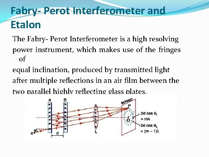 Fabry- Perot Interferometer and Etalon The Fabry- Perot Interferometer is a high resolving power