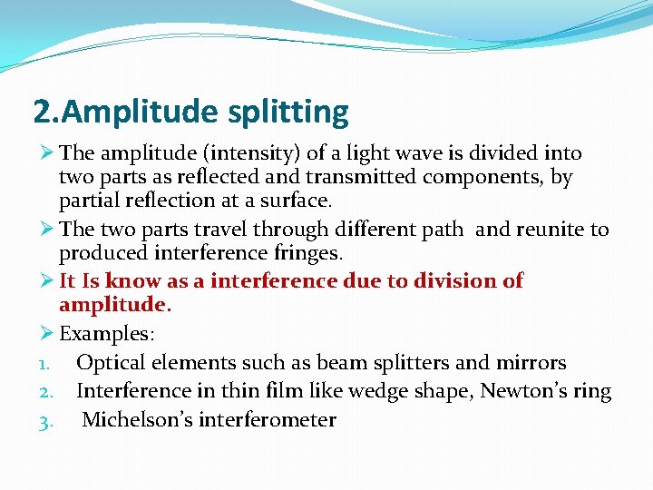 2. Amplitude splitting Ø The amplitude (intensity) of a light wave is divided into