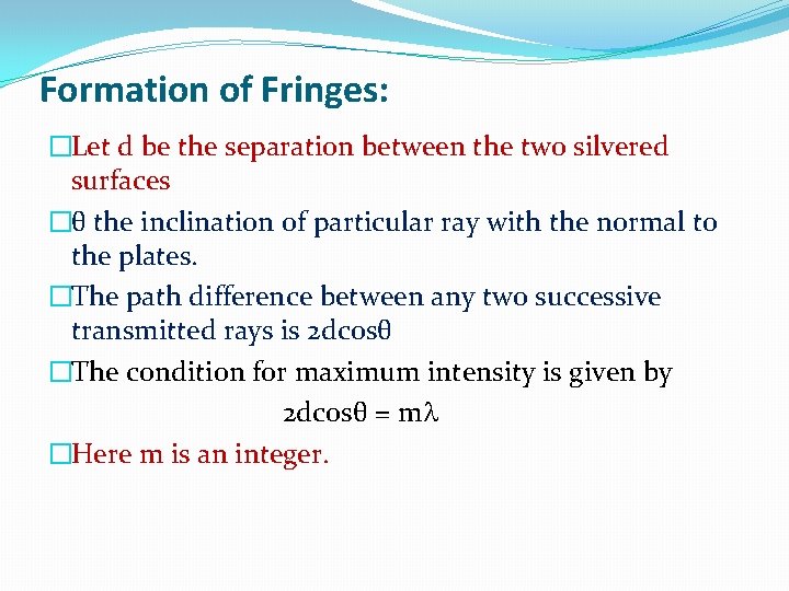 Formation of Fringes: �Let d be the separation between the two silvered surfaces �θ