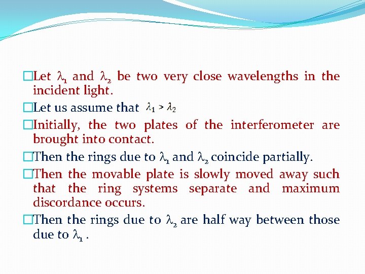�Let 1 and 2 be two very close wavelengths in the incident light. �Let