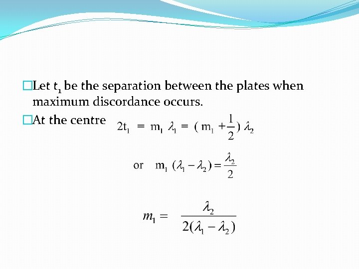 �Let t 1 be the separation between the plates when maximum discordance occurs. �At