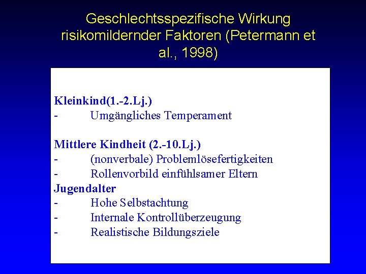 Geschlechtsspezifische Wirkung risikomildernder Faktoren (Petermann et al. , 1998) Kleinkind(1. -2. Lj. ) Umgängliches