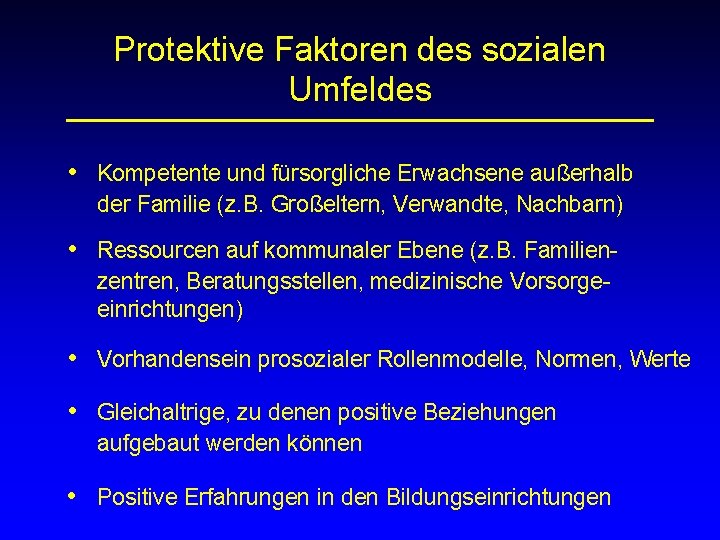 Protektive Faktoren des sozialen Umfeldes • Kompetente und fürsorgliche Erwachsene außerhalb der Familie (z.