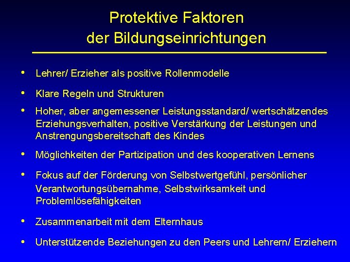 Protektive Faktoren der Bildungseinrichtungen • Lehrer/ Erzieher als positive Rollenmodelle • Klare Regeln und