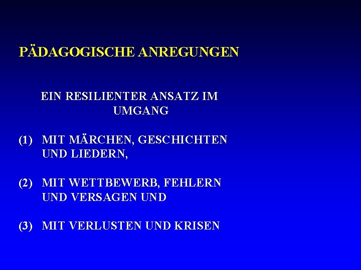 PÄDAGOGISCHE ANREGUNGEN EIN RESILIENTER ANSATZ IM UMGANG (1) MIT MÄRCHEN, GESCHICHTEN UND LIEDERN, (2)