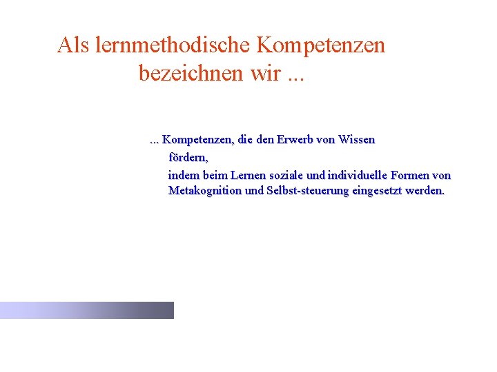 Als lernmethodische Kompetenzen bezeichnen wir. . . Kompetenzen, die den Erwerb von Wissen fördern,