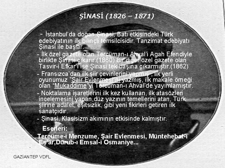 ŞİNASİ (1826 – 1871) - İstanbul’da doğan Şinasi, Batı etkisindeki Türk edebiyatının ilk bilinçli