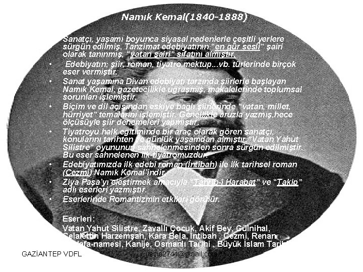 Namık Kemal(1840 -1888) • • Sanatçı, yaşamı boyunca siyasal nedenlerle çeşitli yerlere sürgün edilmiş,