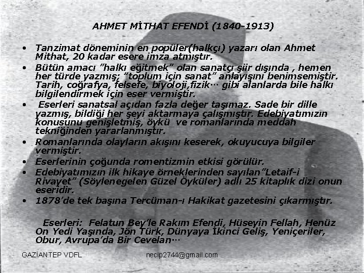 AHMET MİTHAT EFENDİ (1840 -1913) • Tanzimat döneminin en popüler(halkçı) yazarı olan Ahmet Mithat,