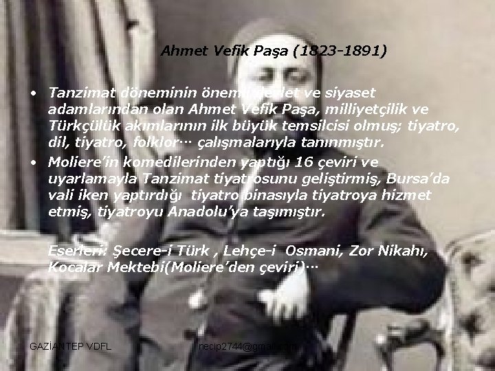 Ahmet Vefik Paşa (1823 -1891) • Tanzimat döneminin önemli devlet ve siyaset adamlarından olan