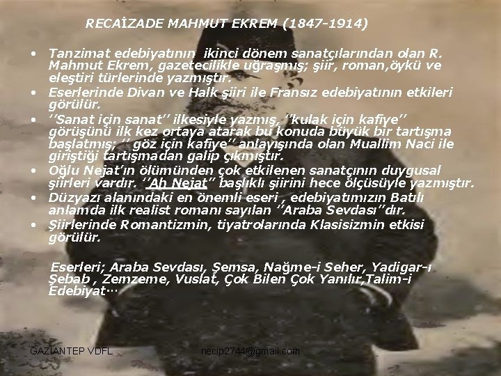 RECAİZADE MAHMUT EKREM (1847 -1914) • Tanzimat edebiyatının ikinci dönem sanatçılarından olan R. Mahmut