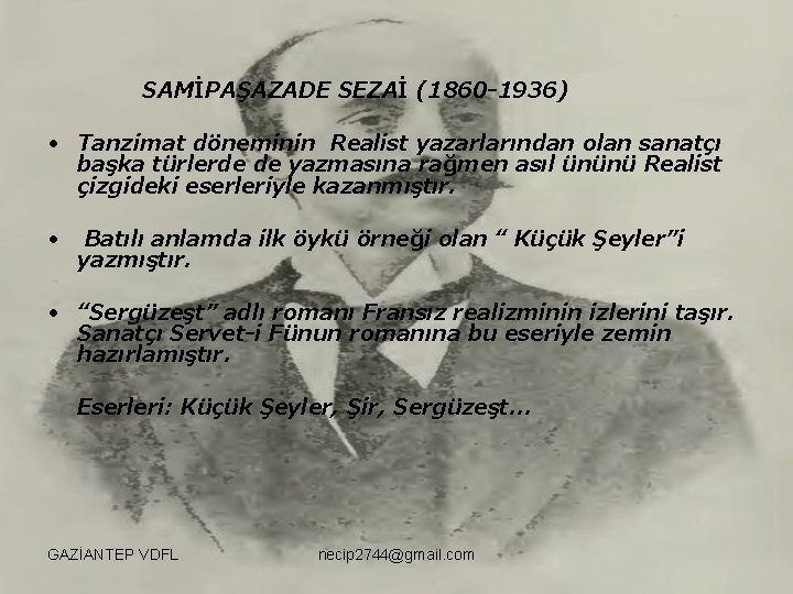 SAMİPAŞAZADE SEZAİ (1860 -1936) • Tanzimat döneminin Realist yazarlarından olan sanatçı başka türlerde de