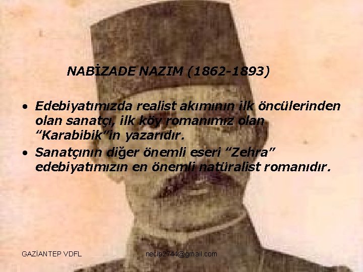 NABİZADE NAZIM (1862 -1893) • Edebiyatımızda realist akımının ilk öncülerinden olan sanatçı, ilk köy