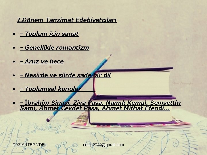 I. Dönem Tanzimat Edebiyatçıları • - Toplum için sanat • - Genellikle romantizm •