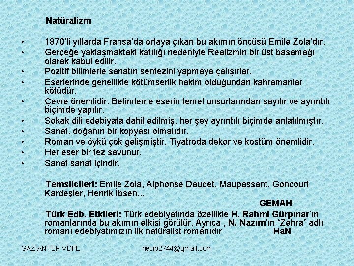 Natüralizm • • • 1870’li yıllarda Fransa’da ortaya çıkan bu akımın öncüsü Emile Zola’dır.