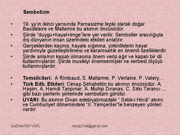 Sembolizm • • 19. yy’ın ikinci yarısında Parnasizme tepki olarak doğar. Baudelaire ve Mallarme