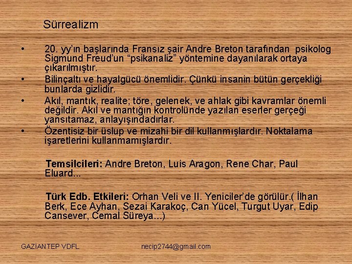 Sürrealizm • • 20. yy’ın başlarında Fransız şair Andre Breton tarafından psikolog Sigmund Freud’un