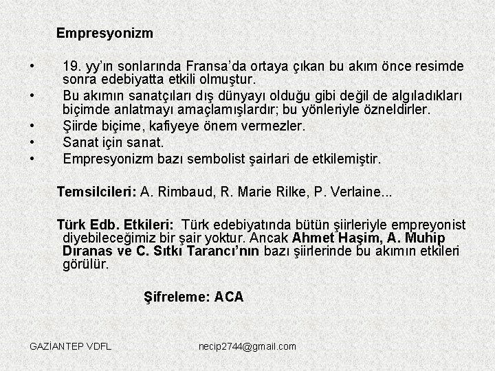 Empresyonizm • • • 19. yy’ın sonlarında Fransa’da ortaya çıkan bu akım önce resimde