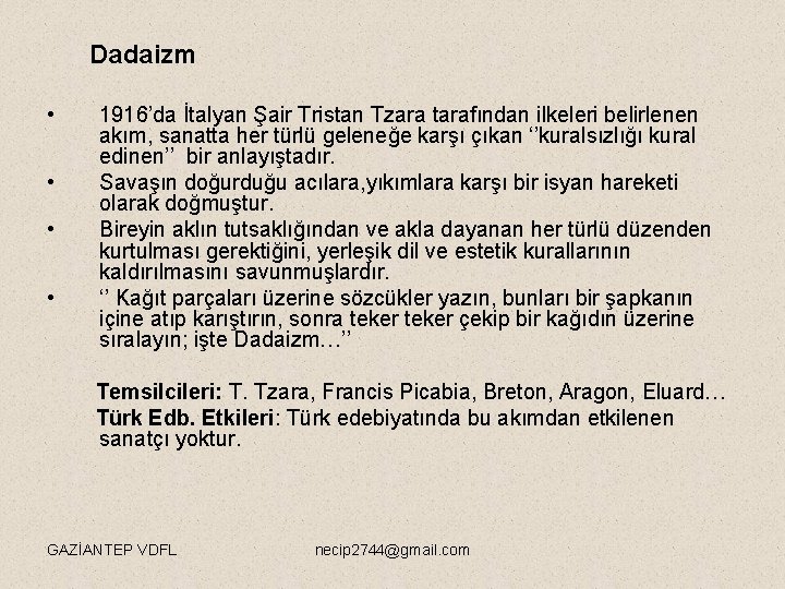 Dadaizm • • 1916’da İtalyan Şair Tristan Tzara tarafından ilkeleri belirlenen akım, sanatta her
