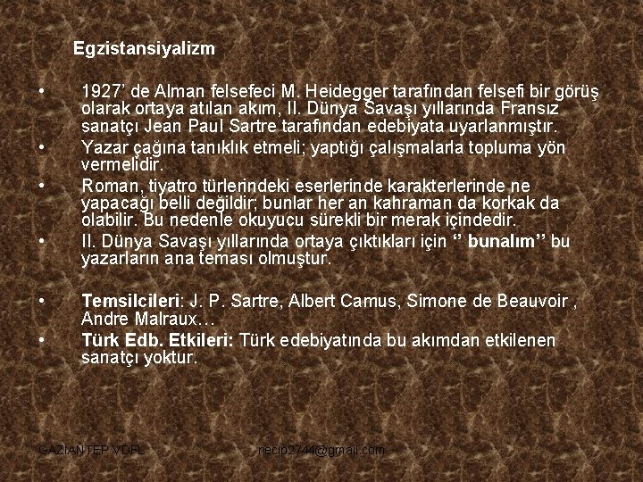 Egzistansiyalizm • • • 1927’ de Alman felsefeci M. Heidegger tarafından felsefi bir görüş