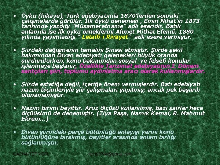  • Öykü (hikaye), Türk edebiyatında 1870’lerden sonraki çalışmalarda görülür. İlk öykü denemesi ,