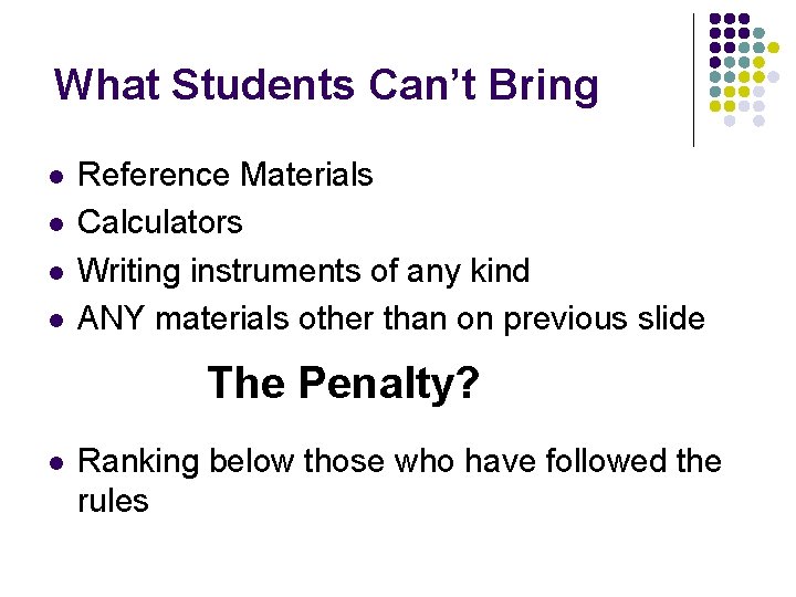 What Students Can’t Bring l l Reference Materials Calculators Writing instruments of any kind