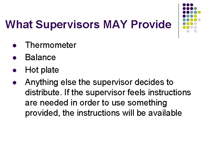 What Supervisors MAY Provide l l Thermometer Balance Hot plate Anything else the supervisor