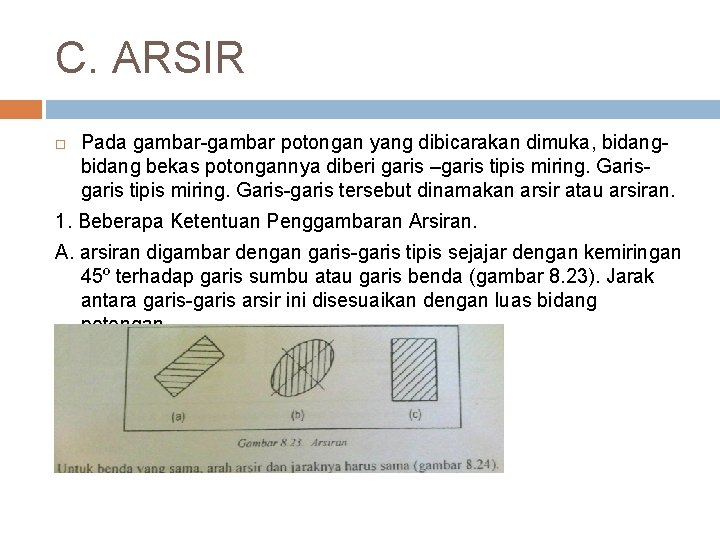 C. ARSIR Pada gambar-gambar potongan yang dibicarakan dimuka, bidang bekas potongannya diberi garis –garis