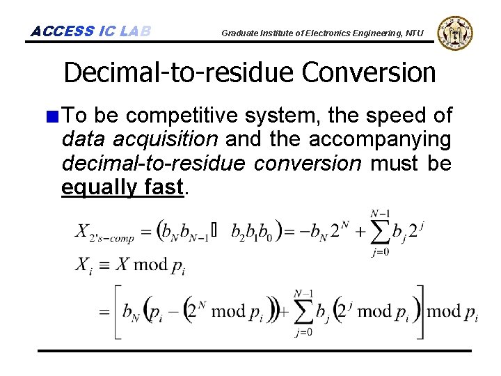 ACCESS IC LAB Graduate Institute of Electronics Engineering, NTU Decimal-to-residue Conversion To be competitive