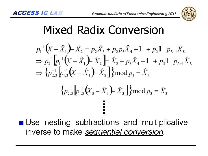 ACCESS IC LAB Graduate Institute of Electronics Engineering, NTU Mixed Radix Conversion Use nesting