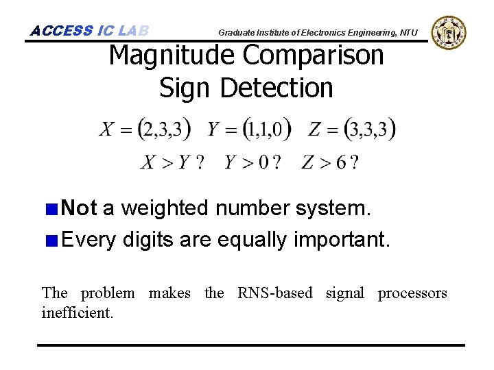 ACCESS IC LAB Graduate Institute of Electronics Engineering, NTU Magnitude Comparison Sign Detection Not