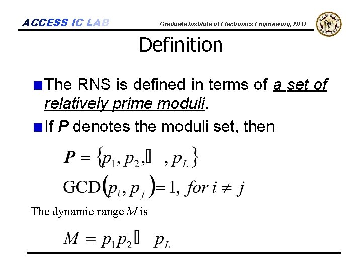 ACCESS IC LAB Graduate Institute of Electronics Engineering, NTU Definition The RNS is defined