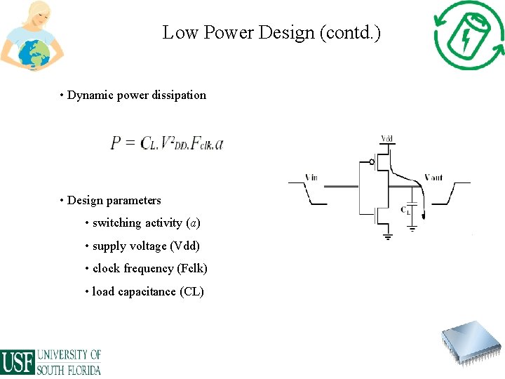 Low Power Design (contd. ) • Dynamic power dissipation • Design parameters • switching