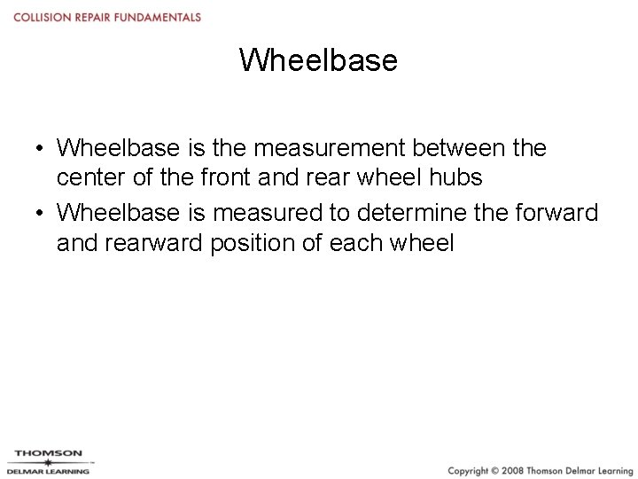 Wheelbase • Wheelbase is the measurement between the center of the front and rear